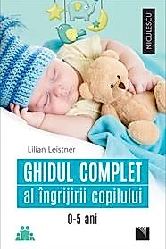 Ghidul complet al ingrijirii copilului (0-5 ani)