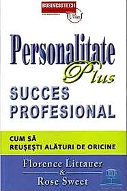 Personalitate plus. Succes profesional. Cum sa reusesti alaturi de oricine