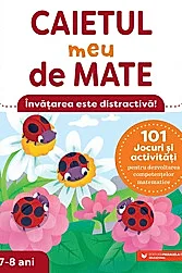 Caietul meu de mate (7-8 ani). 101 jocuri si activitati pentru dezvoltarea competentelor matematice