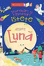 Intrebari si raspunsuri istete despre Luna