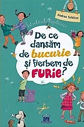 De ce dansam de bucurie si fierbem de furie?