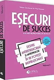 Esecuri de succes ale antreprenorilor romani Vol. 1
