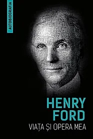 Viata si opera mea (Autobiografia Henry Ford)