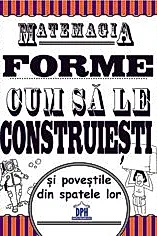 Matemagia - Forme: Cum sa le construiesti si povestile din spatele lor