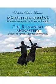 Manastirea romana. Sarbatorind comunitatile spirituale ale Romaniei