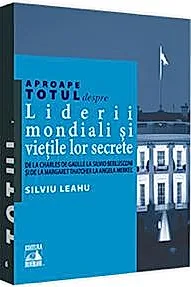 Aproape totul despre...Liderii mondiali si vietile lor secrete.