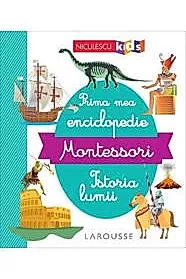 Prima mea enciclopedie Montessori: Istoria lumii