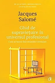 Ghid de supravietuire in universul profesional. Editia a II-a