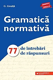 Gramatica normativa. 77 de intrebari. 77 de raspunsuri