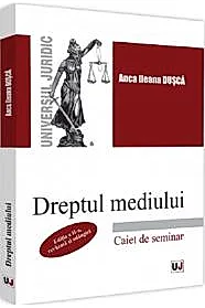 Dreptul mediului. Caiet de seminar Ed. ll