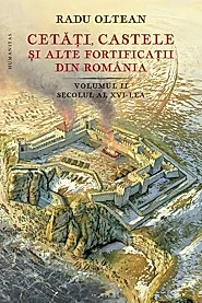 Cetati, castele si alte fortificatii din Romania Vol. 2