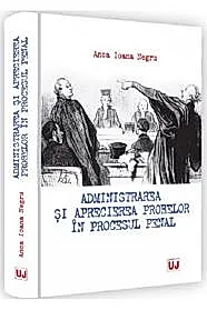 Administrarea si aprecierea probelor in procesul penal