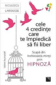 Cele 4 credinte care te impiedica sa fii liber