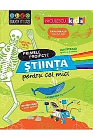 Primele proiecte. Stiinta pentru cei mici