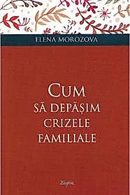 Cum sa depasim crizele familiale