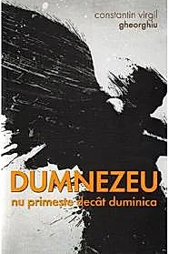 Dumnezeu nu primeste decat duminica