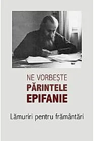 Ne vorbeste parintele Epifanie Vol. 1
