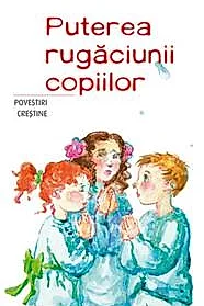 Puterea rugaciunii copiilor