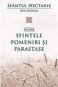 Sfantul Nectarie - Despre sfintele pomeniri si parastase