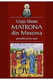 Viata Sfintei Matrona din Moscova povestita pentru copii