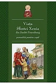 Viata Sfintei Xenia din Sankt Petersburg povestita pentru copii