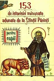 Cele mai frumoase 153 de istorisiri adunate de la sfintii parinti