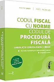 Codul fiscal cu Norme si Codul de procedura fiscala: martie 2021