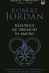 Rascruce de drumuri in amurg. Seria Roata timpului Vol.10
