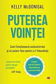 Puterea vointei. Cum functioneaza autocontrolul si ce putem face pentru a-l imbunatati.