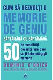 Cum sa dezvolti o memorie de geniu saptamana cu saptamana
