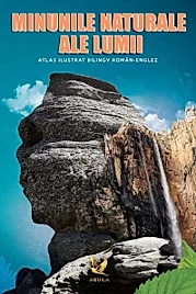 Minunile naturale ale lumii. Atlas ilustrat bilingv roman-englez