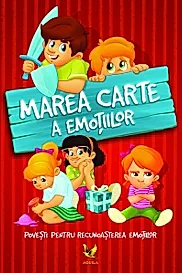 Marea carte a emotiilor. Povesti pentru recunoasterea emotiilor