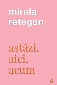 Astazi, aici, acum