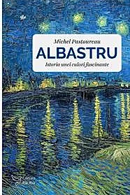 Albastru. Istoria unei culori fascinante