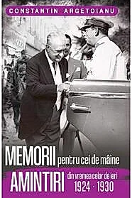 Memorii pentru cei de maine. Amintiri din vremea celor de ieri 1924 - 1930