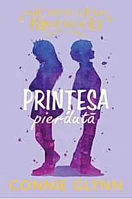 Printesa pierduta. Seria Cronicile Rosewood Vol.3