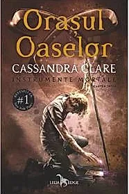 Orasul Oaselor. Seria Instrumente Mortale Vol.1