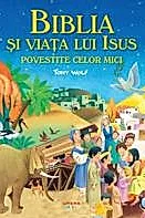Biblia si viata lui Isus povestite celor mici