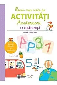 Prima mea carte de activitati montessori. la gradinita 3-4 ani