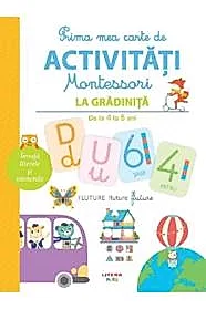 Prima mea carte de activitati montessori. la gradinita 4-5 ani