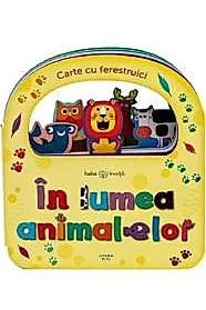 Bebe invata. In lumea animalelor. Carte cu ferestruici