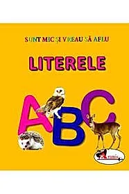 Literele. Sunt mic si vreau sa aflu