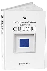 Istoria culturala a lumii povestita de culori
