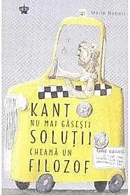 Kant nu mai gasesti solutii cheama un filozof