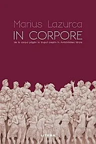 In corpore. De la corpul pagan la trupul crestin in Antichitatea tarzie