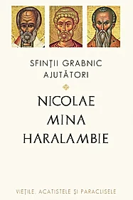 Sfintii grabnic ajutatori: Nicolae, Mina si Haralambie
