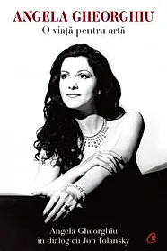 Angela Gheorghiu. O viata pentru arta