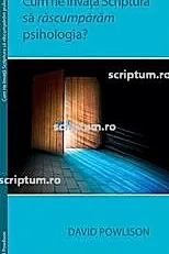 Cum ne invata Scriptura sa rascumparam psihologia?