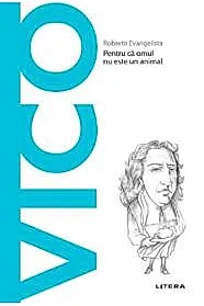 Descopera filosofia. Vico - Pentru ca omul nu este un animal
