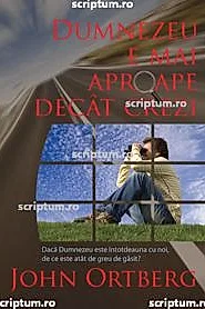Dumnezeu e mai aproape decat crezi